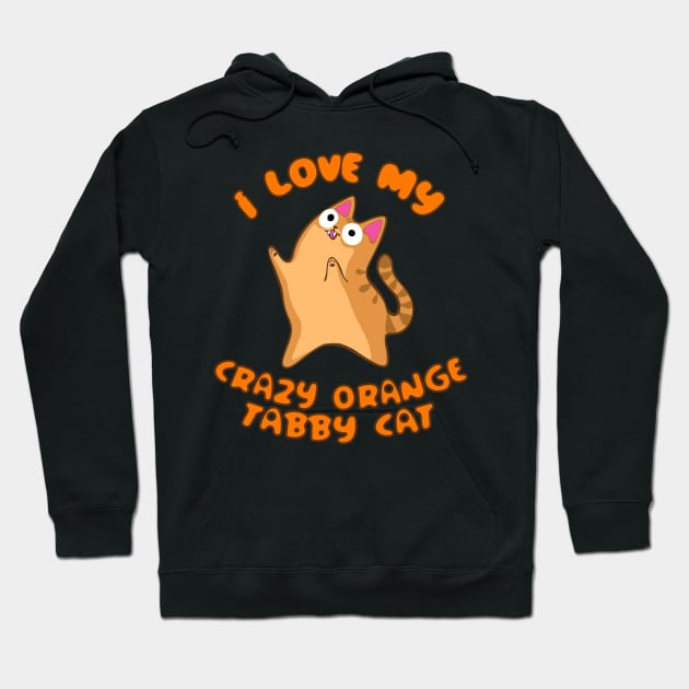 I Love My Crazy Orange Tabby Cat Wild Derpy Kitty Zoomies Hoodie by BluVelvet